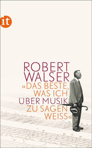 Robert Walser »Das Beste, was ich über Musik zu sagen weiß«