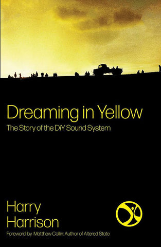 Dreaming in Yellow - The Story of the DiY Sound System - Harry Harrison