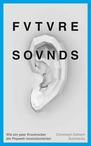 Future Sounds - Wie ein paar Krautrocker die Popwelt revolutionierten