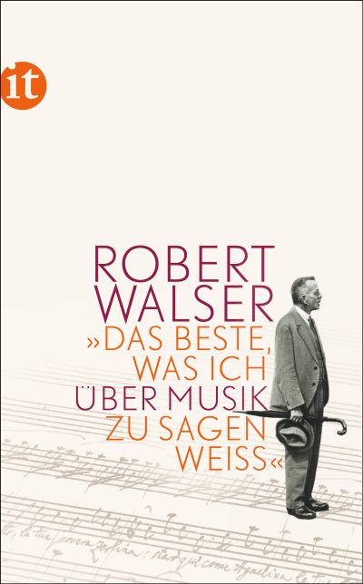 Robert Walser »Das Beste, was ich über Musik zu sagen weiß«