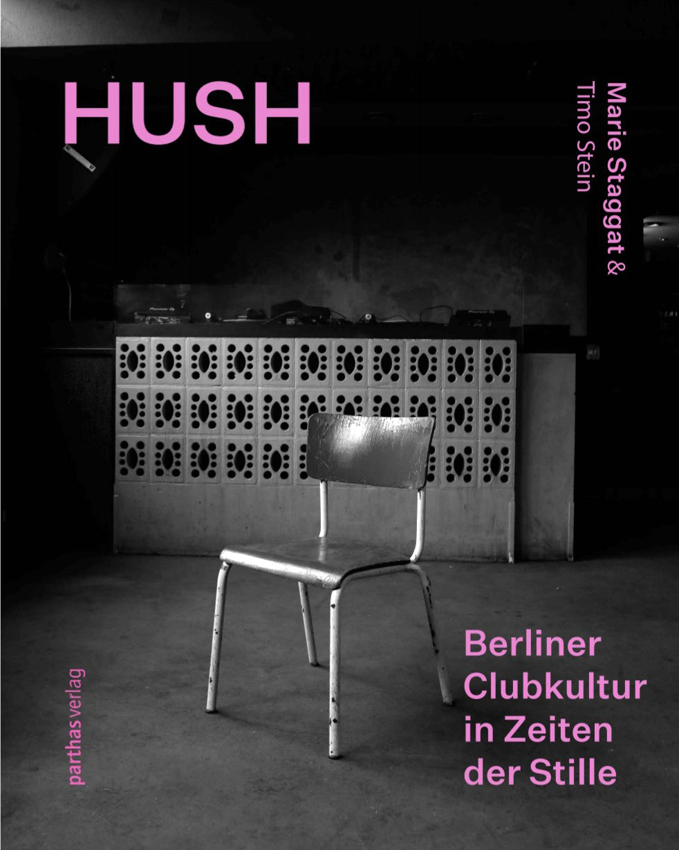 Marie Staggat, Timo Stein: HUSH – Berlin Club Culture in a Time of Silence